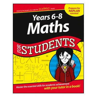 Years 6 - 8 Maths For Students - The Experts at Dummies