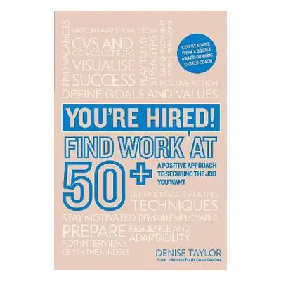 You're Hired! Find Work at 50+ - Taylor, Denise