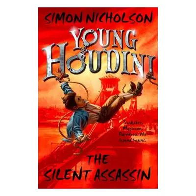 Young Houdini: The Silent Assassin - Nicholson, Simon (, Winchester, UK)