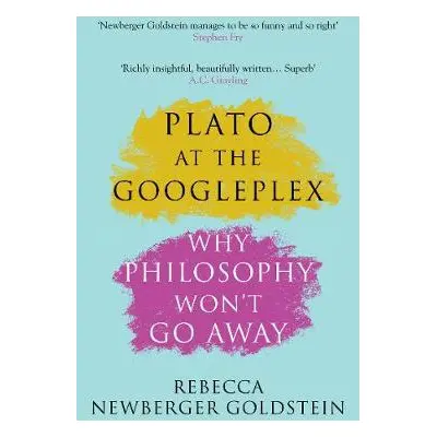 Plato at the Googleplex - Newberger Goldstein, Rebecca (Author)