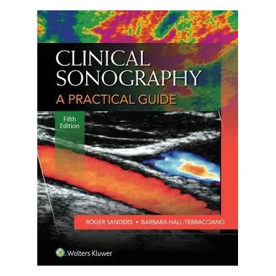 Clinical Sonography: A Practical Guide - Sanders, Roger C.