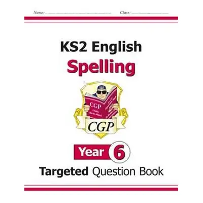 KS2 English Year 6 Spelling Targeted Question Book (with Answers) - CGP Books