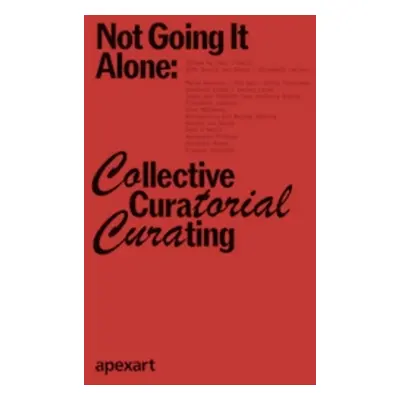 Not Going It Alone: Collective Curatorial Curating