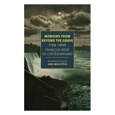 Memoirs From Beyond The Grave - Andriesse, Alex a Muhlstein, Anka a Chateaubriand, Francois-Rene