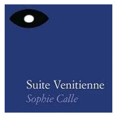 Sophie Calle: Suite Venitienne