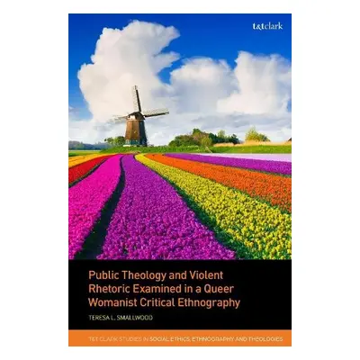 Public Theology and Violent Rhetoric Examined in a Queer Womanist Critical Ethnography - Smallwo