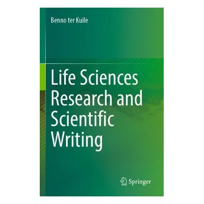 Life Sciences Research and Scientific Writing - ter Kuile, Benno