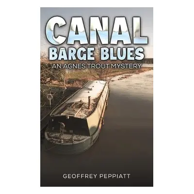 Canal Barge Blues - Peppiatt, Geoffrey