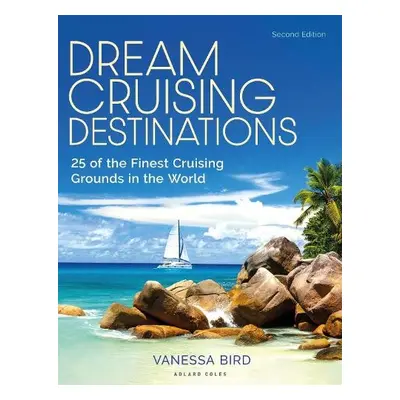 Dream Cruising Destinations 2nd edition - Bird, Vanessa