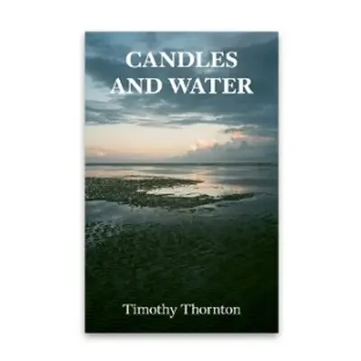 Candles and Water - Thornton, Timothy