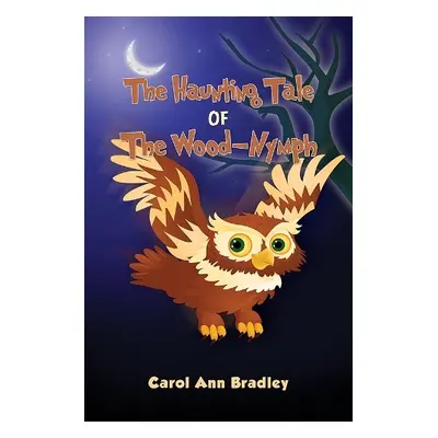 Haunting Tale of The Wood-Nymph - Bradley, Carol Ann