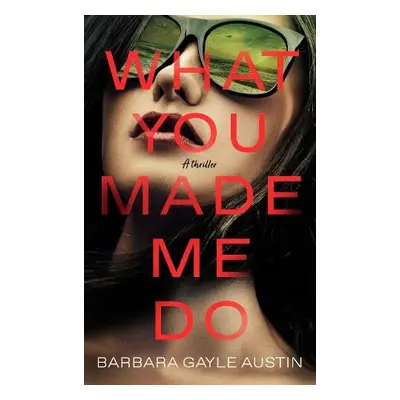 What You Made Me Do - Austin, Barbara Gayle