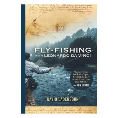 Fly-Fishing with Leonardo da Vinci - Ladensohn, David