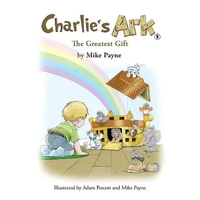 Charlie's Ark – The Greatest Gift - Payne, Mike