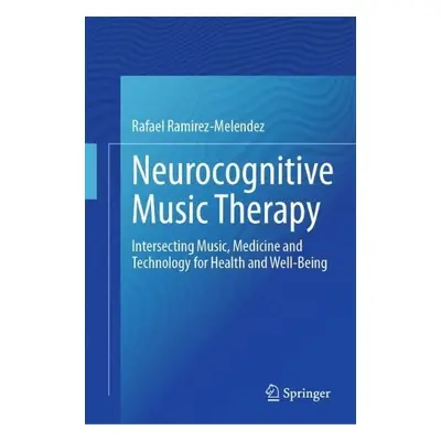 Neurocognitive Music Therapy - Ramirez-Melendez, Rafael