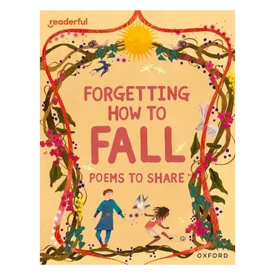 Readerful Books for Sharing: Year 4/Primary 5: Forgetting How to Fall: Poems to Share - Baker, C