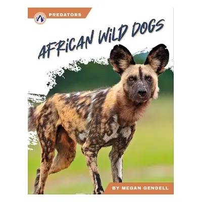 Predators: African Wild Dogs - Gendell, Megan