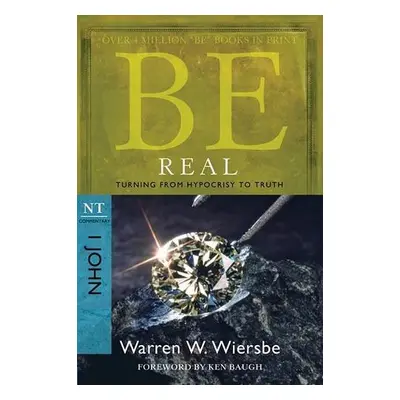 Be Real ( 1 John ) - Wiersbe, Dr Warren W