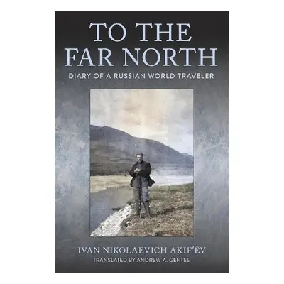 To the Far North - Akif’ev, Ivan Nikolaevich