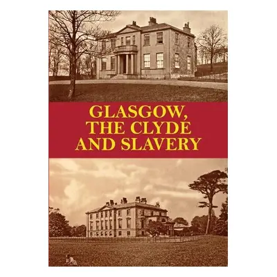 Glasgow, the Clyde and Slavery - P., D.