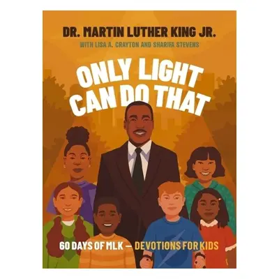 Only Light Can Do That - King Jr., Martin Luther a Crayton, Lisa A. a Stevens, Sharifa