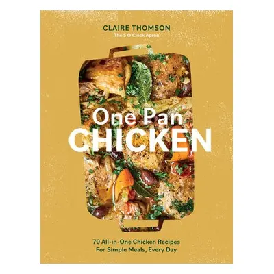 One Pan Chicken - Thomson, Claire