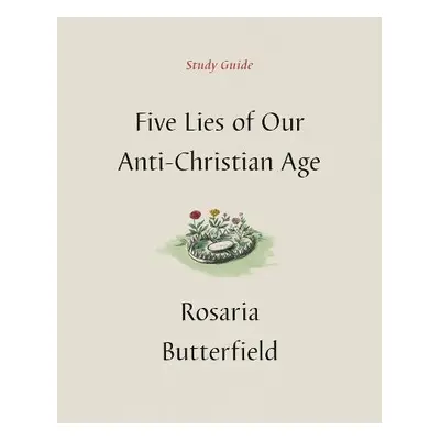 Five Lies of Our Anti-Christian Age Study Guide - Butterfield, Rosaria