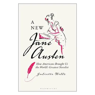 A New Jane Austen - Wells, Dr Juliette (Elizabeth Connolly Todd Distinguished Associate Professo