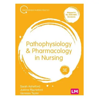 Pathophysiology and Pharmacology in Nursing - Ashelford, Sarah a Raynsford, Justine a Taylor, Va