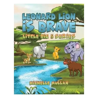 Leonard Lion is Brave - Mullan, Michelle