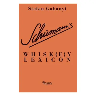 Schumann's Whisk(e)y Lexicon - Gabanyi, Stefan