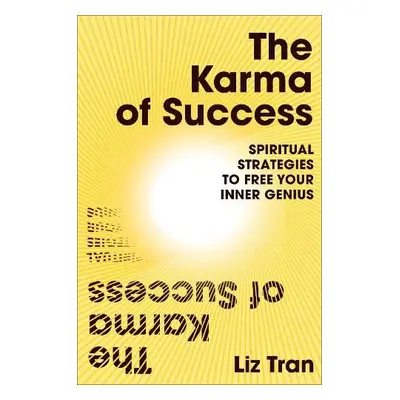 Karma of Success: Spiritual Strategies to Free Your Inner Genius - Tran, Liz