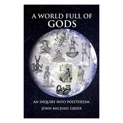 World Full of Gods - Greer, John Michael