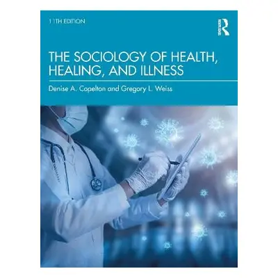 Sociology of Health, Healing, and Illness - Weiss, Gregory (Roanoke College, USA) a Copelton, De