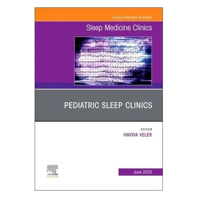 Pediatric Sleep Clinics, An Issue of Sleep Medicine Clinics