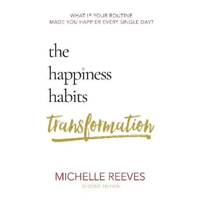 Happiness Habits Transformation - Reeves, Michelle