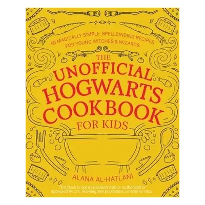 Unnofficial Hogwarts Cookbook for Kids - Al-Hatlani, Alana