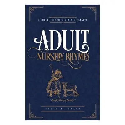 Adult Nursery Rhymes - A Collection Of Dirty a Offensive Rhyme - Books By Boxer