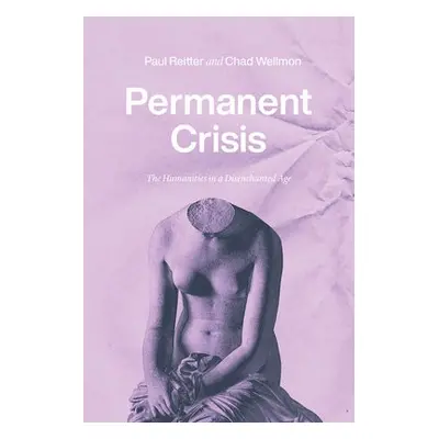 Permanent Crisis - Reitter, Paul a Wellmon, Chad