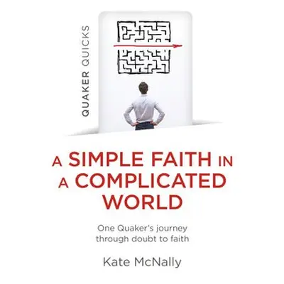 Quaker Quicks - A Simple Faith in a Complicated World - McNally, Kate