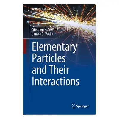 Elementary Particles and Their Interactions - Martin, Stephen P. a Wells, James D.