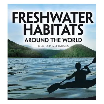 Freshwater Habitats Around the World - Christensen, Victoria G.