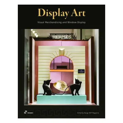 Display Art: Visual Merchandising and Window Display