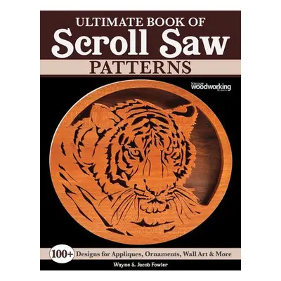 Ultimate Book of Scroll Saw Patterns - Fowler, Wayne a Fowler, Jacob