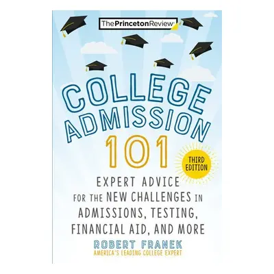 College Admission 101 - Franek, Robert a Franek, Robert