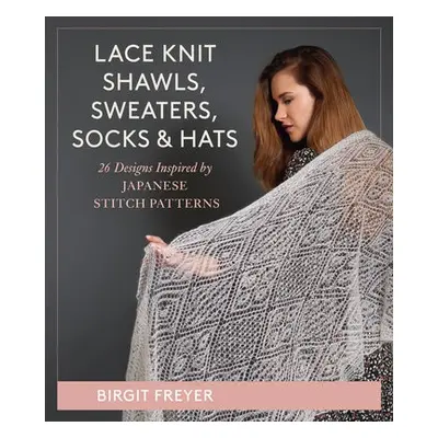 Lace Knit Shawls, Sweaters, Socks a Hats - Freyer, Birgit