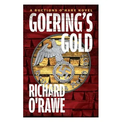 Goering's Gold - O'Rawe, Richard