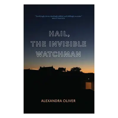 Hail, The Invisible Watchman - Oliver, Alexandra