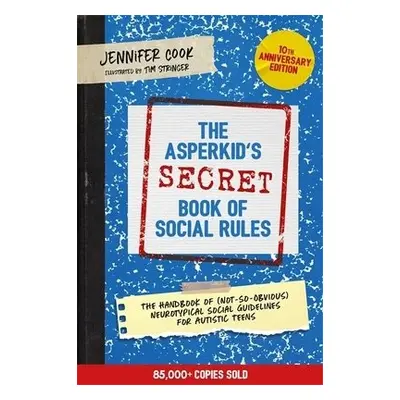 Asperkid's (Secret) Book of Social Rules, 10th Anniversary Edition - Cook, Jennifer