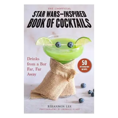 Unofficial Star Wars–Inspired Book of Cocktails - Lee, Rhiannon